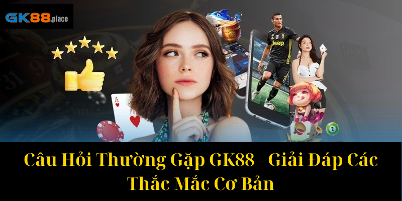 Câu Hỏi Thường Gặp GK88 – Giải Đáp Các Thắc Mắc Cơ Bản