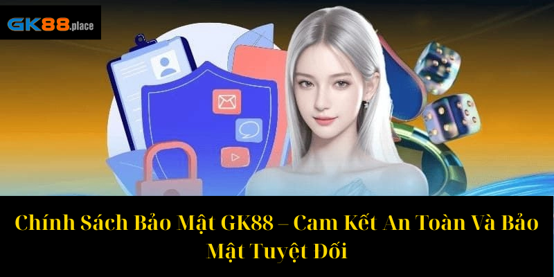 Chính Sách Bảo Mật GK88 – Cam Kết An Toàn Và Bảo Mật Tuyệt Đối