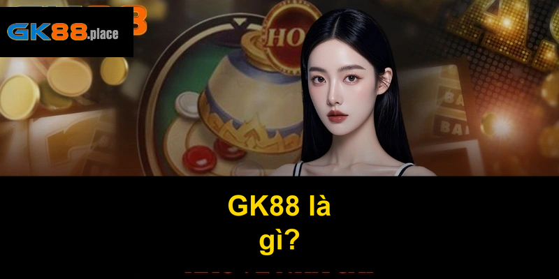 GK88 là gì