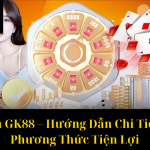 Nạp Tiền GK88 – Hướng Dẫn Chi Tiết Và Các Phương Thức Tiện Lợi