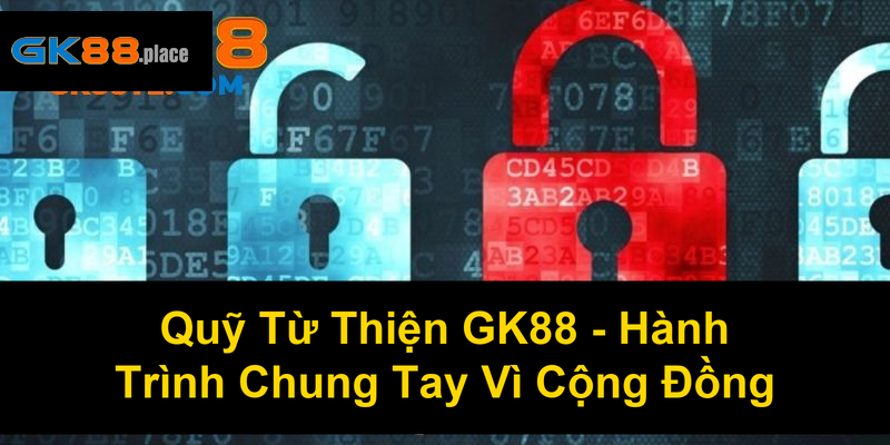 Quỹ Từ Thiện GK88 Hành Trình Chung Tay Vì Cộng Đồng